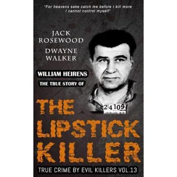 Cizojazyčná kniha William Heirens: The True Story of The Lipstick Killer: Historical Serial Killers and Murderers (Jack Rosewood,Dwayne Walker)(Brožovaná)