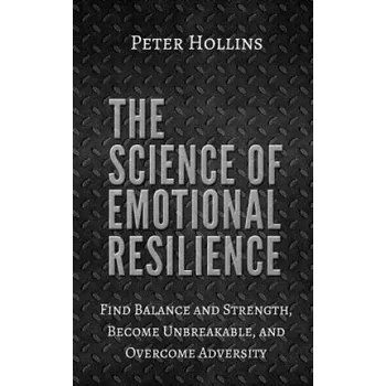 Kniha The Science of Emotional Resilience: Find Balance and Strength, Become Unbreakable, and Overcome Adversity (Peter Hollins)(Brožovaná)