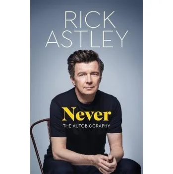 Cizojazyčná kniha Never: The Autobiography - Rick Astley