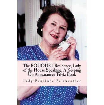 Učebnice Bouquet Residence, Lady of the House Speaking: A Keeping Up Appearances Trivia Book (Lady Penelope Fairweather)(Brožovaná)