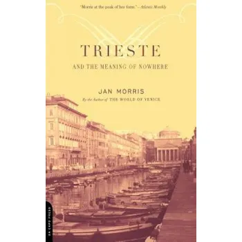 Cizojazyčná kniha Trieste And The Meaning Of Nowhere (Jan Morris)(Brožovaná)