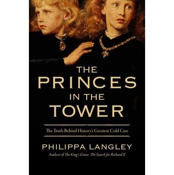 Cestování The Princes in the Tower: The Truth Behind History's Greatest Cold Case (Pevná)