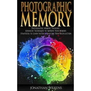 Učebnice Photographic Memory: Photographic Memory Training, Advanced Techniques to Improve Your Memory & Strategies to Learn Faster (Jonathan Wilkens)(Brožovaná)