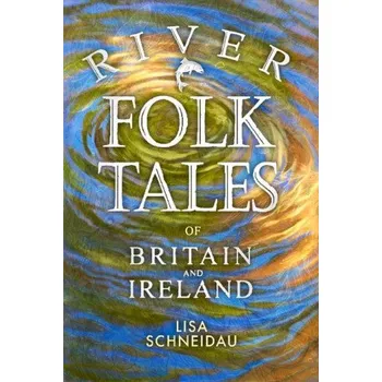 Cestování River Folk Tales of Britain and Ireland (Lisa Schneidau)(Brožovaná)