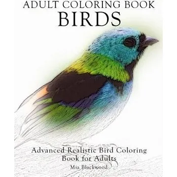 Učebnice Adult Coloring Book Birds: Advanced Realistic Bird Coloring Book for Adults (Mia Blackwood)(Brožovaná)