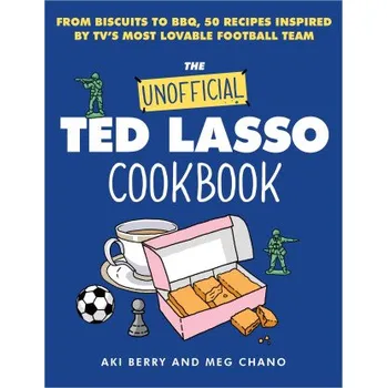 The Unofficial Ted Lasso Cookbook: From Biscuits to Bbq, 50 Recipes Inspired by Tv's Most Lovable Football Team (Megumi Chano)(Pevná)