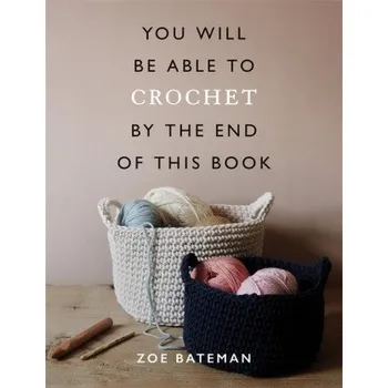 You Will Be Able to Crochet by the End of This Book (Zoe Bateman)(Brožovaná)