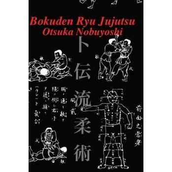 Kniha Bokuden Ryu Jujutsu: A Record of Intensive Lessons in Jujutsu with Additional Secret Teachings on Resuscitation (Otsuka Nobuyoshi,Eric Shahan)(Brožovaná)