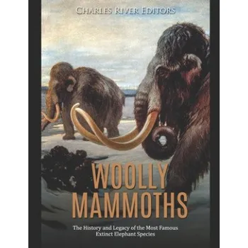 Cizojazyčná kniha Woolly Mammoths: The History and Legacy of the Most Famous Extinct Elephant Species (Charles River Editors)(Brožovaná)