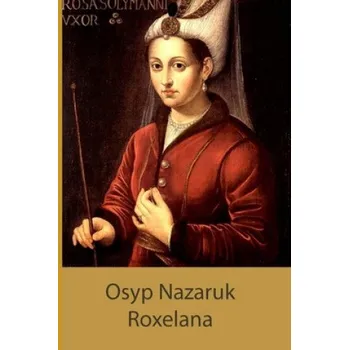 Roxelana (Natalya Alatyreva,Osyp Nazaruk)(Brožovaná)