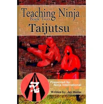 Cizí jazyk Teaching Ninja: Taijutsu (Jay Horne)(Brožovaná)