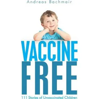 Učebnice Vaccine Free: 111 Stories of Unvaccinated Children (Andreas Bachmair)(Brožovaná)