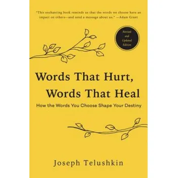 Učebnice Words That Hurt, Words That Heal, Revised Edition: How the Words You Choose Shape Your Destiny (Rabbi Joseph Telushkin)(Brožovaná)