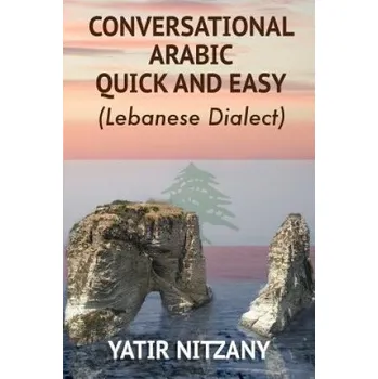 Kniha Conversational Arabic Quick and Easy: The Most Advanced Revolutionary Technique to Learn Lebanese Arabic Dialect! A Levantine Colloquial (Yatir Nitzany)(Brožovaná)
