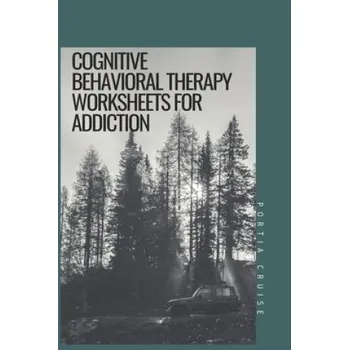 Cizojazyčná kniha Cognitive Behavioral Therapy Worksheets for Addiction (Portia Cruise)(Brožovaná)