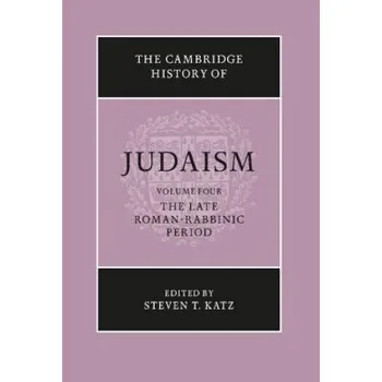 Cambridge History of Judaism: Volume 4, The Late Roman-Rabbinic Period (Steven T. Katz)(Pevná)