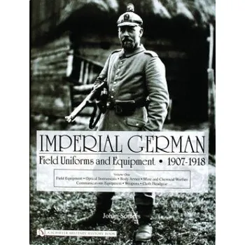 Cizojazyčná kniha Imperial German Field Uniforms and Equipment 1907-1918: Vol I: Field Equipment, tical Instruments, Body Armor, Mine and Chemical Warfare, Communicat (Johan Somers)(Pevná)