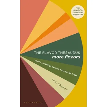 The Flavor Thesaurus: More Flavors: Plant-Led Pairings, Recipes, and Ideas for Cooks (Pevná)
