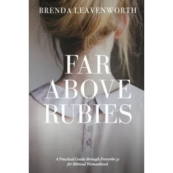 Cizí jazyk Far Above Rubies: A Practical Guide through Proverbs 31 for Biblical Womanhood (Brenda Leavenworth,Alee Anderson,Eleazar Ruiz)(Brožovaná)