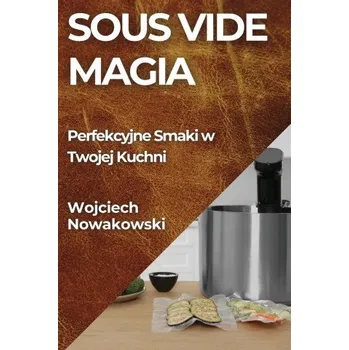 Vařič Sous Vide Magia (Wojciech Nowakowski)(Brožovaná)