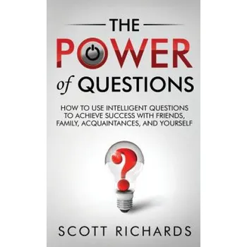 Cizojazyčná kniha The Power of Questions: How to Use Intelligent Questions to Achieve Success with Friends, Family, Acquaintances, and Yourself (Scott Richards)(Brožovaná)