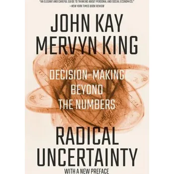 Cizojazyčná kniha Radical Uncertainty - Decision-Making Beyond the Numbers (John Kay,Mervyn King)(Brožovaná)