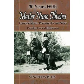 30 Years with Master Nuno Oliveira (Michel Henriquet)(Brožovaná)