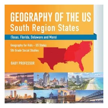 Cestování Geography of the US - South Region States (Texas, Florida, Delaware and More) Geography for Kids - US States 5th Grade Social Studies (BABY PROFESSOR)(Brožovaná)