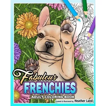Cizojazyčná kniha Fabulous Frenchies: French Bulldog Adult Coloring Book (Heather Land)(Brožovaná)
