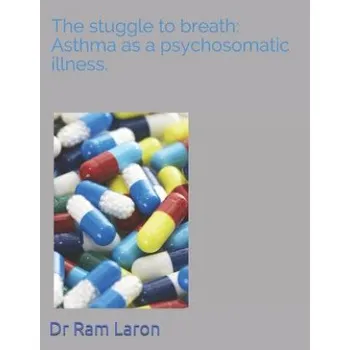Cizojazyčná kniha The Strugle to Breath: Asthma as a Psychosomatic Illness. (Dr Ram Laron)(Brožovaná)