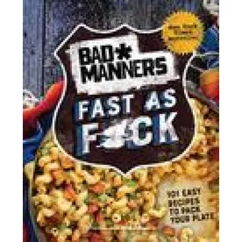 Bad Manners: Fast as F*ck: 101 Easy Recipes to Pack Your Plate: A Vegan Cookbook (Matt Holloway)(Pevná)