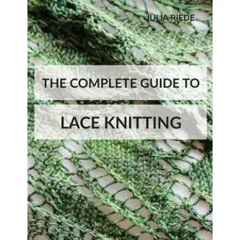 The Complete Guide to Lace Knitting: Your lace knitting master class (Dr Julia Riede)(Brožovaná)