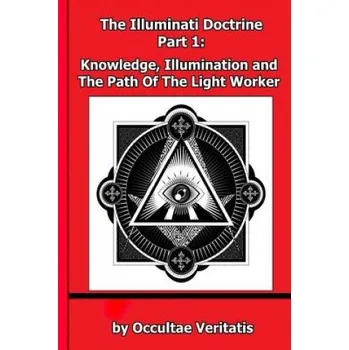 Kniha The Illuminati Doctrine - Part 1: Knowledge, Illumination and The Path of The Light Worker (Occultae Veritatis)(Brožovaná)