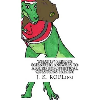 Učebnice What If?: Serious Scientific Answers to Absurd Hypothetical Questions Parody (J K Rofling)(Brožovaná)