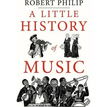 Cizojazyčná kniha Little History of Music (Robert Philip)(Pevná)