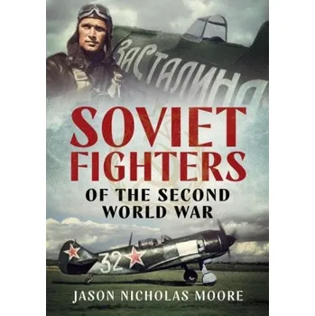 Cizojazyčná kniha Soviet Fighters of the Second World War (JASON NICHOLA MOORE)(Pevná)