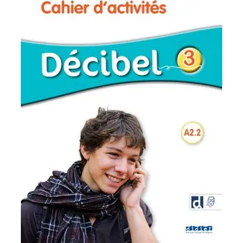 Učebnice DECIBEL NIVEAU 3 2016 - Cahier d'activités + didierfle.app (Michèle Butzbach,I. Saracibar,D. Pastor,C. Martin,R Fache,R Nunez)(Brožovaná)