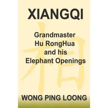 Cizojazyčná kniha Xiangqi Grandmaster Hu Ronghua and His Elephant Openings (Ping Loong Wong)(Brožovaná)