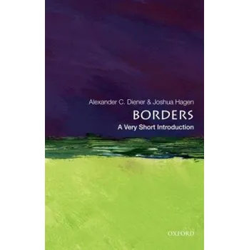 Cizojazyčná kniha Borders - Diener, Alexander C. (Assistant Professor of Geography, Assistant Professor of Geography, University of Kansas, Lawrence, KS, US) a Hagen, Joshua (Professor of Geography, Professor of Geography, Marshall University, Huntington, WV, US)
