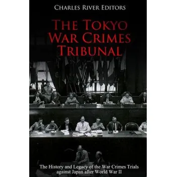 Cizojazyčná kniha The Tokyo War Crimes Tribunal: The History and Legacy of the War Crimes Trials against Japan after World War II (Charles River Editors)(Brožovaná)