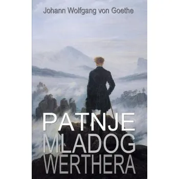 Beletrie pro dospělé Patnje Mladog Werthera (Johann Wolfgang Goethe Von,B K De Fabris,Milutin Cihlar Nehajev)(Brožovaná)