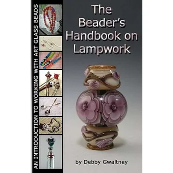 Kniha The Beader's Handbook On Lampwork: An Introduction To Working With Art Glass Beads (Debby Gwaltney)(Brožovaná)