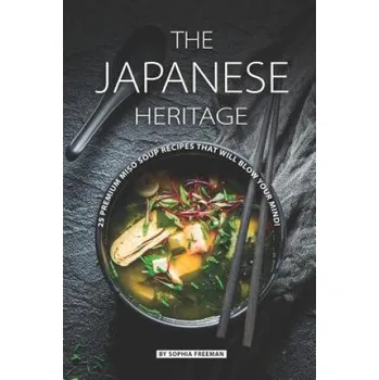 Cizojazyčná kniha The Japanese Heritage: 25 Premium Miso Soup Recipes that will Blow your Mind! (Sophia Freeman)(Brožovaná)
