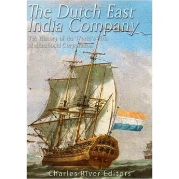 Cizojazyčná kniha The Dutch East India Company: The History of the World's First Multinational Corporation (Charles River Editors)(Brožovaná)