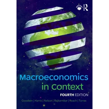 Cizojazyčná kniha Macroeconomics in Context (Goodwin,Neva (Tufts University,USA),Jonathan M. Harris,Nelson,Julie A. (University of Massachusetts,Boston,USA),Pratistha Joshi Rajkarnikar,Brian Roach,Mariano Torras)(Brožovaná)