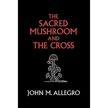 The Sacred Mushroom and the Cross (John M. Allegro)(Brožovaná)