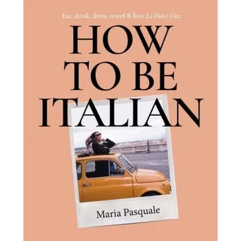 Cestování How to Be Italian (PASQUALE MARIA)(Pevná)
