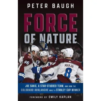 Cizojazyčná kniha Force of Nature: How the Colorado Avalanche Built a Stanley Cup Winner (Brožovaná)