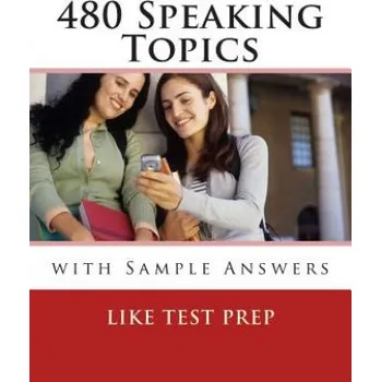 Učebnice 480 Speaking Topics with Sample Answers: 120 Speaking Topics Book 4 (Like Test Prep)(Brožovaná)