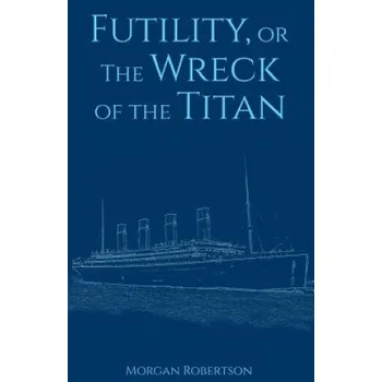 Učebnice Futility, or The Wreck of the Titan (Morgan Robertson)(Brožovaná)
